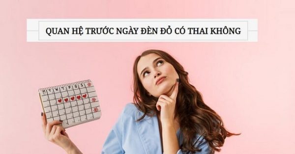[Giải đáp] Quan hệ trước 2 ngày có kinh nguyệt có thai không?