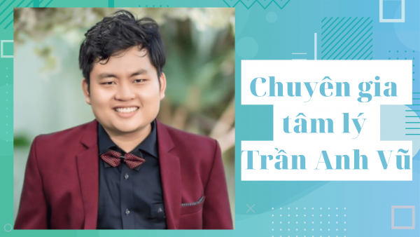 Chuyên gia tâm lý Trần Anh Vũ