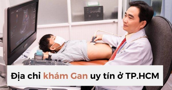 [Danh sách đầy đủ] 18+ Địa chỉ khám Gan uy tín ở TP.HCM
