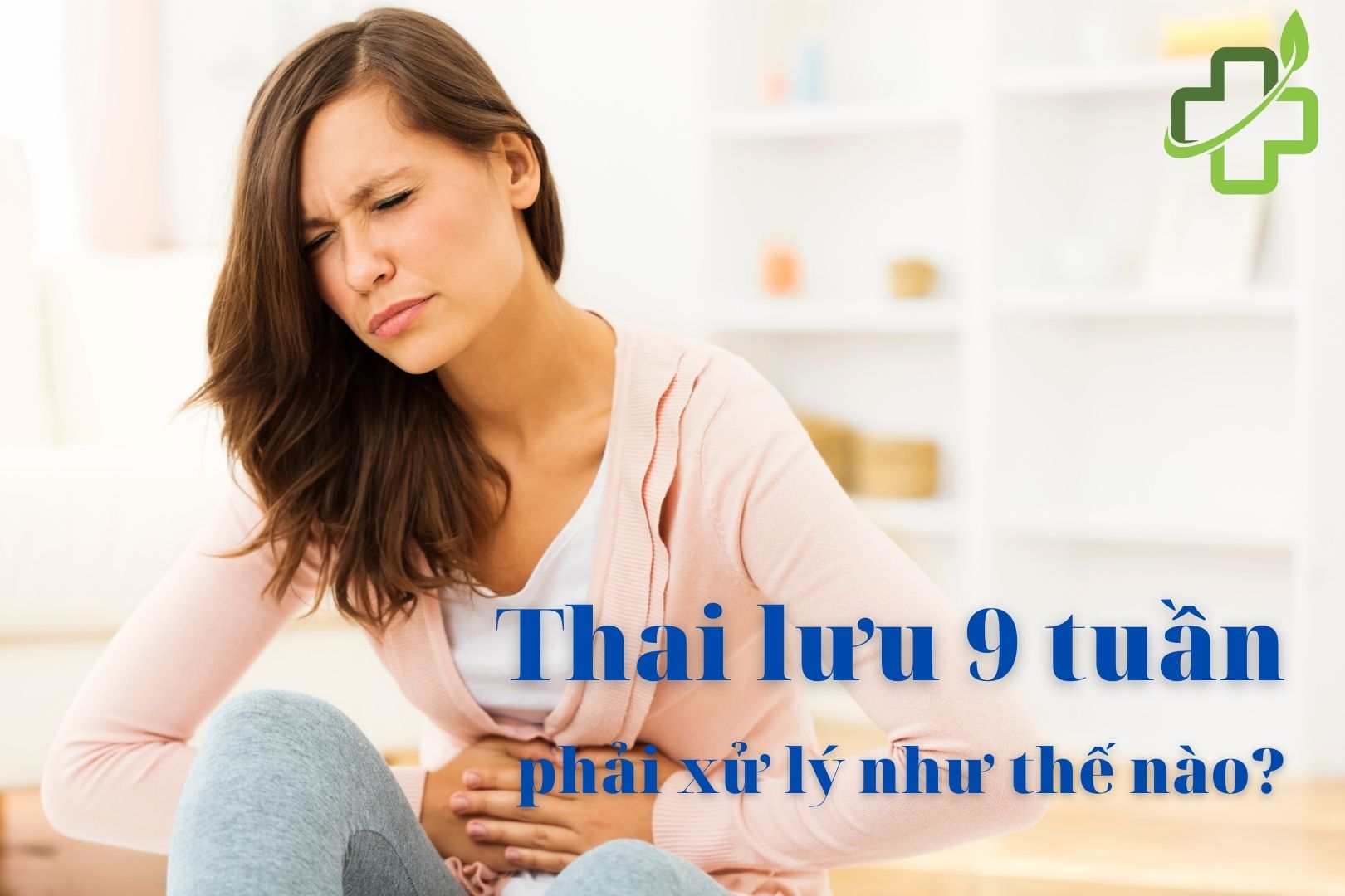 thai lưu 9 tuần phải xử lý như thế nào