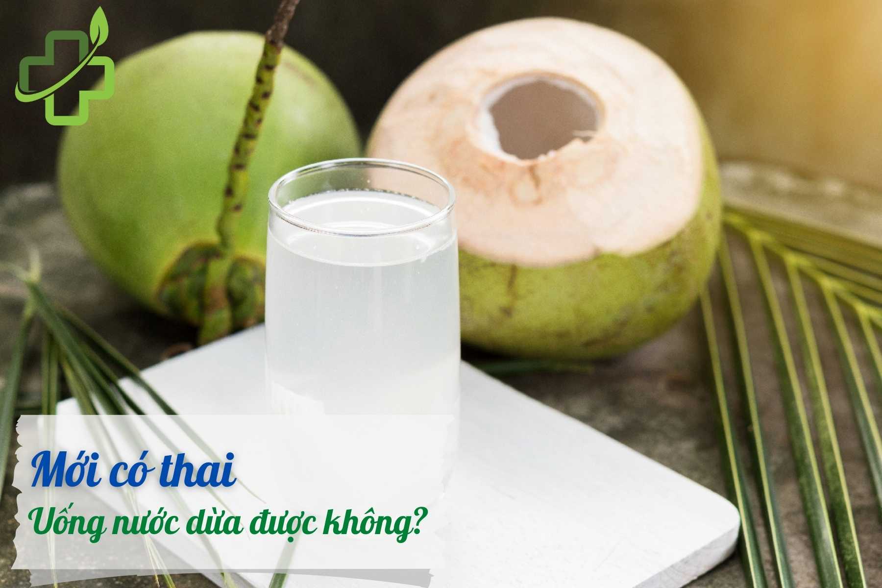 Mới có thai uống nước dừa được không?