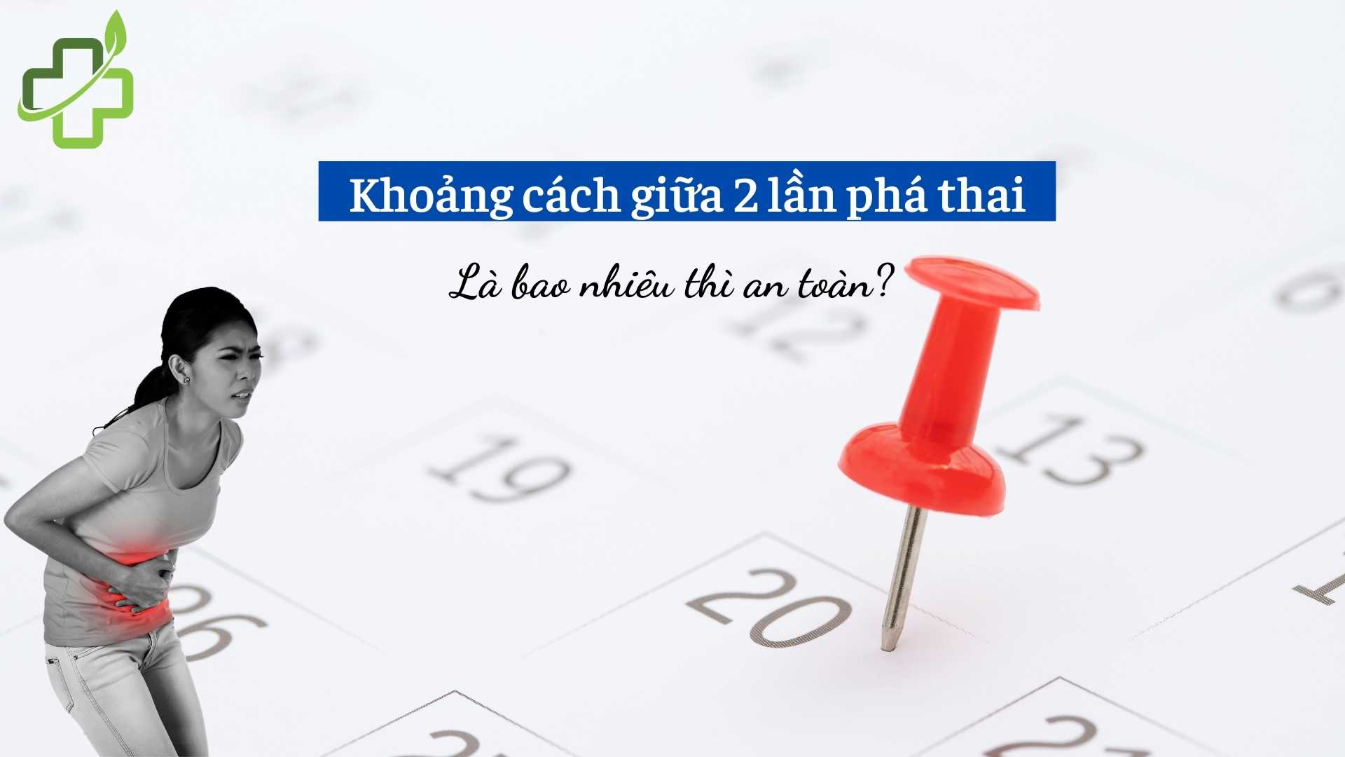 [Tìm hiểu] Khoảng cách giữa 2 lần phá thai là bao nhiêu thì an toàn? 