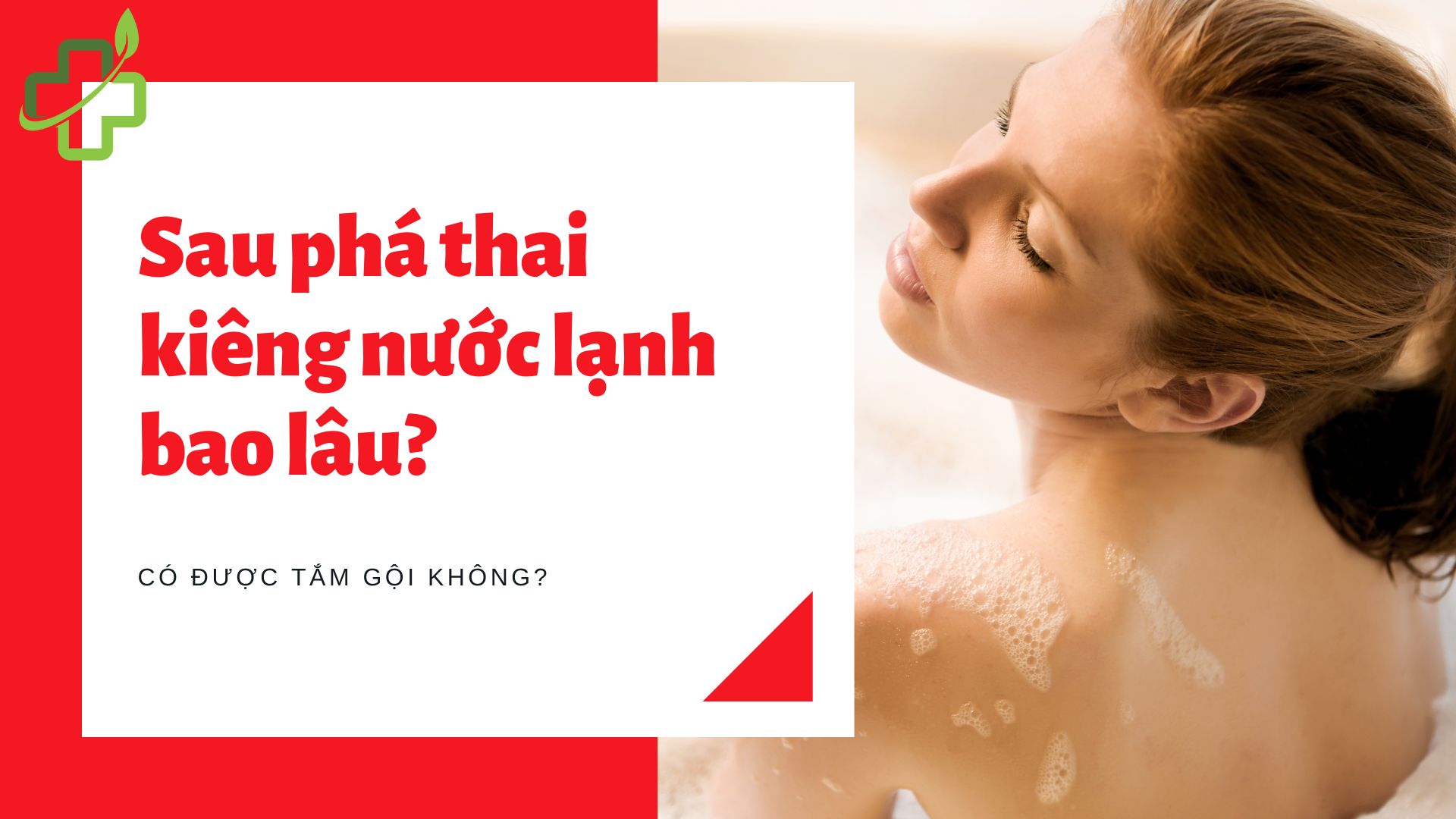 Sau phá thai kiêng nước lạnh bao lâu? Có được tắm, gội không?