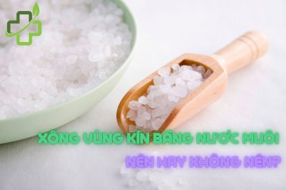 Xông vùng kín bằng nước muối – Nên hay không nên?