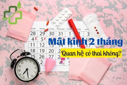 【Tìm hiểu】Mất kinh 2 tháng quan hệ có thai không?